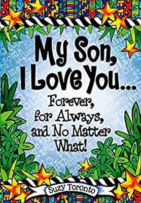 My Son, I Love You... Forever, for Always, and No Matter What! Su