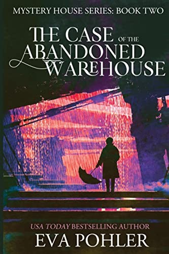 The Case of the Abandoned Warehouse (2) (Mystery House),Eva Pohl