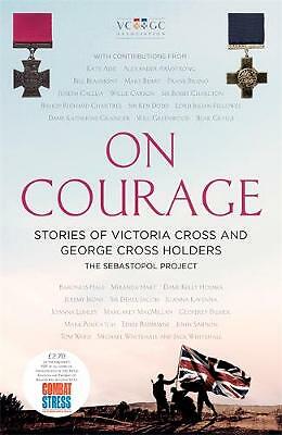 On Courage: Stories of Victoria Cross and George Cross Holders by The...