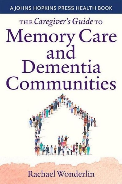 The Caregiver's Guide To Memory Care And Dementia Communities Rachael Wonde-image