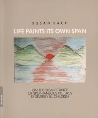 Life Paints its Own Span by Susan Bach