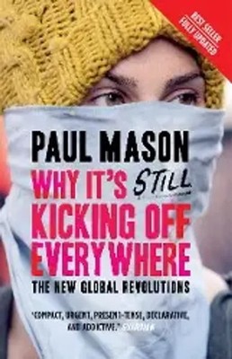 Why It's Still Kicking Off Everywhere | The New Global Revolutions | Paul Mason
