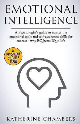Emotional Intelligence : A Psychologist's Guide to Master the Emotional ...
