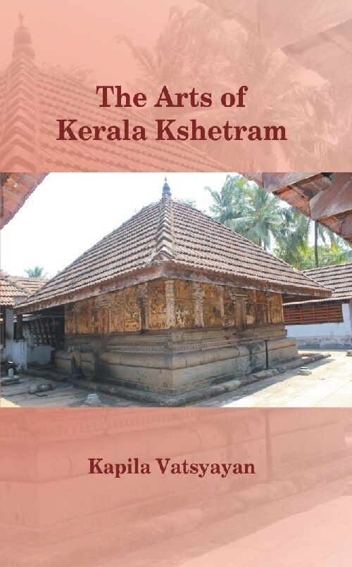 The Arts Of Kerala Kshetram [Hardcover] By Kapila Vatsyayan