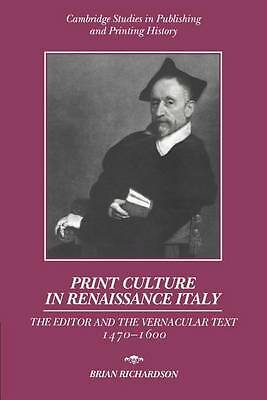 Print Culture in Renaissance Italy The Editor and the Vernacular Text, 1470–1600