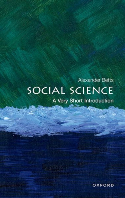 Social Science A Very Short Introduction by Alexander  Betts (Paperback Book)