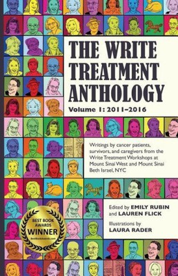 The Write Treatment Anthology Volume I 2011-2016: Writings by Cancer Patients,