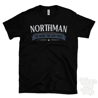 NORTHMAN THE NAME YOU CAN TRUST T-SHIRT mens & womens novelty family gift idea