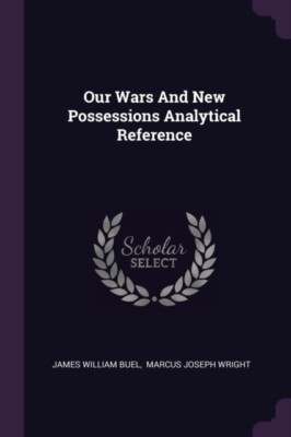Buel - Our Wars And New Possessions Analytical Reference - New paperba - X555z