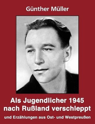 Als Jugendlicher 1945 nach Ruland verschleppt: Geschichten und Erz?hlungen aus O