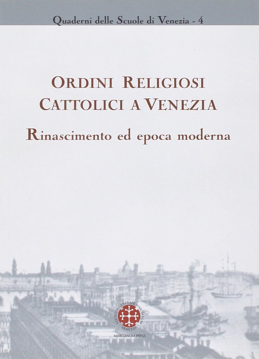 9788865120330 Ordini religiosi cattolici a Venezia. Rinascimento...epoca moderna