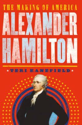 Alexander Hamilton: The Making of America - Hardcover By Kanefield, Teri - GOOD