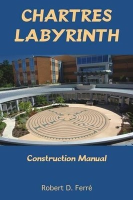 Robert Ferre Chartres Labyrinth Construction Manual (Paperback)