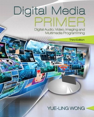 Digital Media Primer (3rd Edition) - Paperback By Wong, Yue-Ling - VERY GOOD