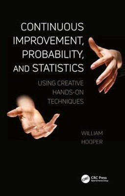 Continuous Improvement, Probability, and Statistics: Using Creative Hands-On Tec