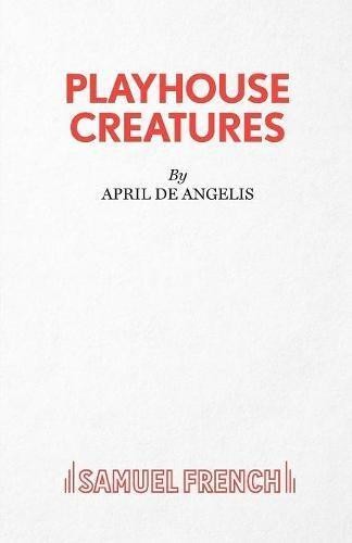 Playhouse Creatures (Acting Edition S.) - De Angelis, April