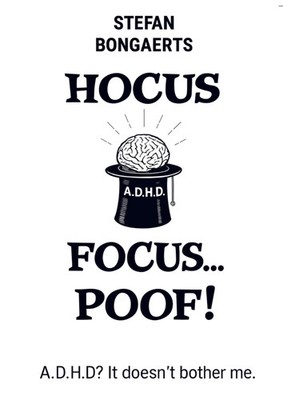 Hocus,Focus...Poof! A.D.H.D? It doesn't bother me! Stefan Bongaerts Taschenbuch