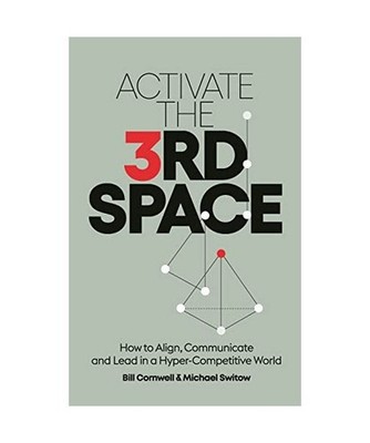 Activate the Third Space: How to Align, Communicate and Lead in a Hyper-Competit