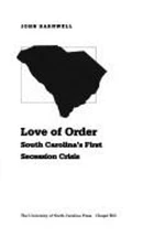Love of Order : South Carolina's First Secession Crisis John G. B