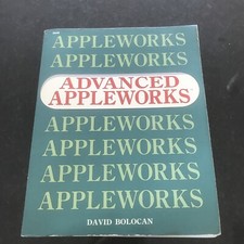 "Advanced Appleworks" by David Bolocan Apple Works Guide