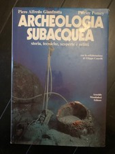 GIANFROTTA POMEY - ARCHEOLOGIA SUBACQUEA STORIA, TECNICHE, SCOPERTE E RELITTI