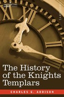 Charles G. Addison | The History Of The Knights Templars | Taschenbuch (2007)