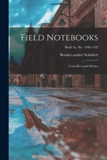 Field Notebooks: Costa Rica And Mexico; Book 4A  No  1408-1442