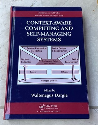 Context Aware Computing and Self-Managing Systems by Waltenegus Dargie