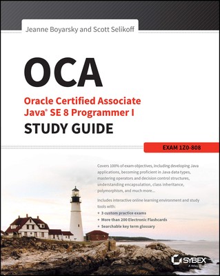 OCA: Oracle Certified Associate Java SE 8 Programmer I Study Guide: Exam 1Z0...