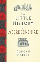 The Little History Of Aberdeenshire | Duncan Harley | Englisch | Buch | Gebunden