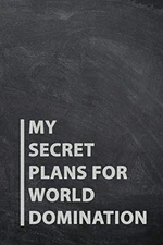 My Secret Plans for World Domination: 6x9 Matte Slate Chalkboard