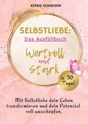 Selbstliebe: Wertvoll und stark in 30 Tagen: Das Ausf?llbuch zur Selbstreflexion