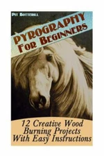 Pyrography for Beginners : 12 Creative Wood Burning Projects With Easy Instru...