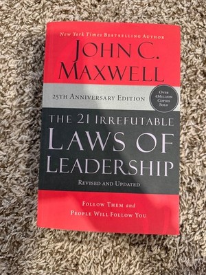 21 Irrefutable Laws of Leadership : Follow Them and People Will Follow You