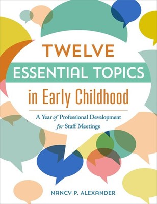 Twelve Essential Topics in Early Childhood: A Year of Professional Developme...