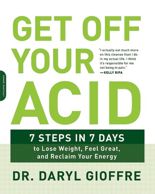 Get Off Your Acid: 7 Steps in 7 Days to Lose Weight, Fight Inflammation, and...