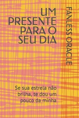 Um Presente Para O Seu Dia: Se sua estrela n?o brilha, te dou um pouco da minha
