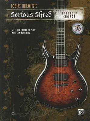 Tobias Hurwitz's Serious Shred -- Advanced Chords: Get Your Fingers to Play What