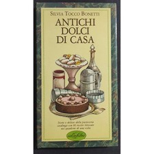 Antichi Dolci di Casa - S. T. Bonetti - Ed. Idea Libri - 1983