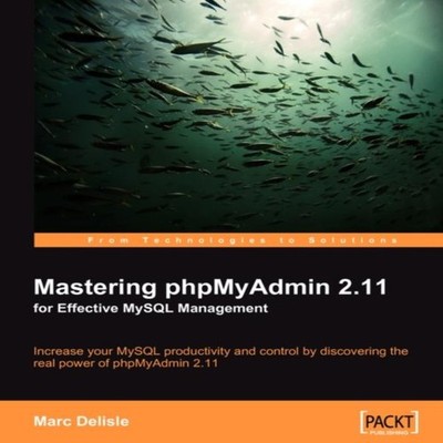 Mastering Phpmyadmin 2.11 for Effective MySQL Management Marc Del
