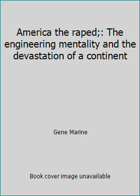 America the raped;: The engineering mentality and the devastation of a continent