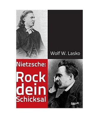 Nietzsche: Rock dein Schicksal, Lasko, Wolf W.