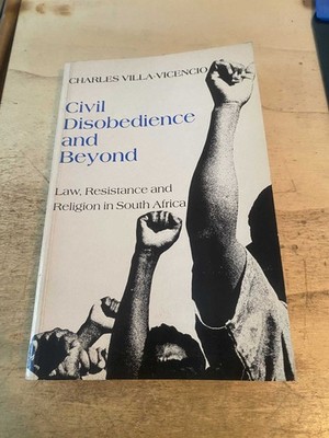 Villa-Vicencio: Civil Disobedience & Beyond Law Resistance Religion South Africa