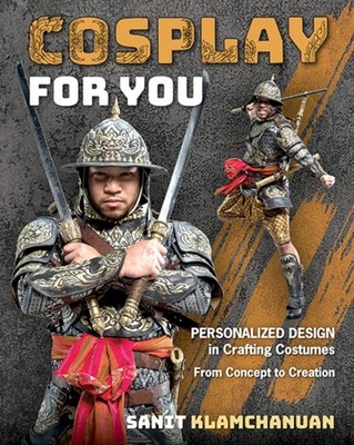 Cosplay for You: Personalized Design in Crafting  by Sanit Klamchanuan PAPERBACK