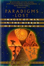 Paradigms Lost: Images of Man in the..., Casti, John L.