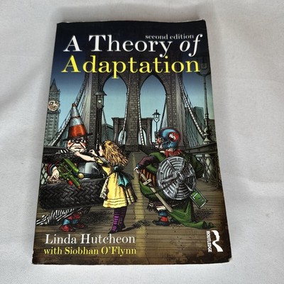 A Theory of Adaptation Second Edition Linda Hutcheon Siobhan O Flynn Routledge