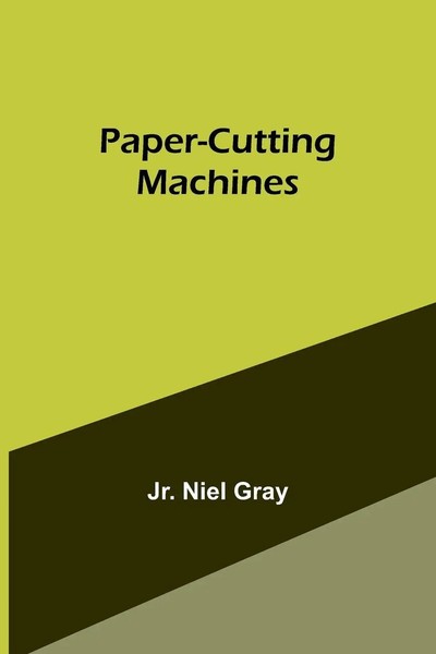Jr. Niel Gray | Paper-Cutting Machines | Taschenbuch | Englisch (2023)-image