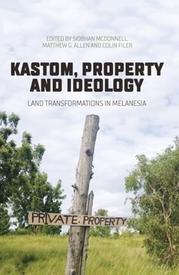 Kastom, property and ideology: Land transformations in Melanesia by McDonnell