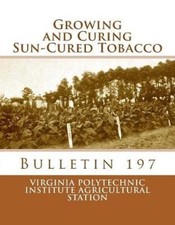 Growing and Curing Sun-Cured Tobacco: Bulletin 197 [Paperback]