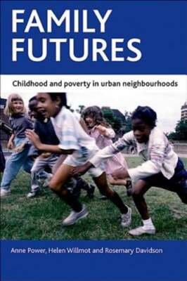 Family futures: Childhood and poverty in urban neighbourhoods by Anne Power